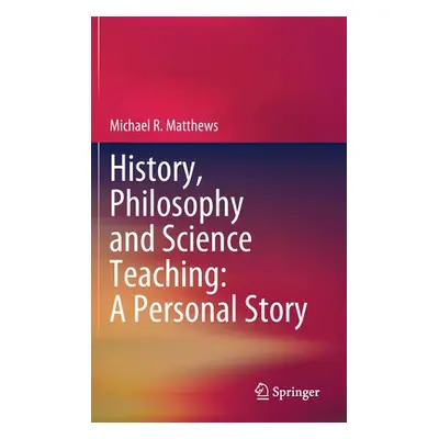 "History, Philosophy and Science Teaching: A Personal Story" - "" ("Matthews Michael R.")(Pevná 