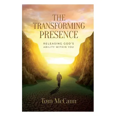 "The Transforming Presence: Releasing God's Ability Within You" - "" ("McCann Tom")(Paperback)