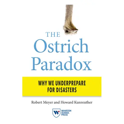 "The Ostrich Paradox: Why We Underprepare for Disasters" - "" ("Meyer Robert")(Pevná vazba)