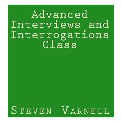 "Advanced Interviews and Interrogations Class" - "" ("Varnell Steven")(Paperback)