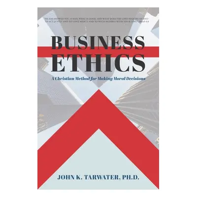 "Business Ethics: A Christian Method for Making Moral Decisions" - "" ("Tarwater John K.")(Paper