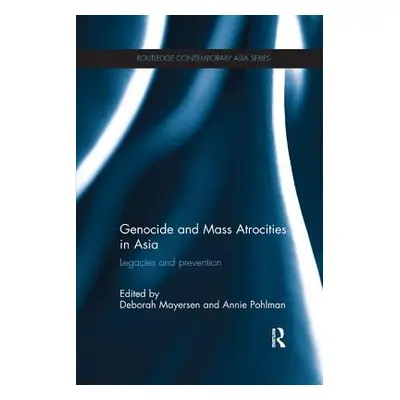 "Genocide and Mass Atrocities in Asia: Legacies and Prevention" - "" ("Mayersen Deborah")(Paperb