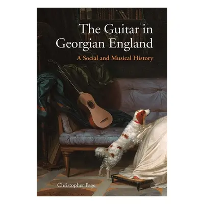 "The Guitar in Georgian England: A Social and Musical History" - "" ("Page Christopher")(Pevná v