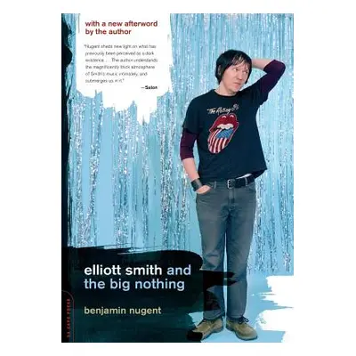 "Elliott Smith and the Big Nothing" - "" ("Nugent Benjamin")(Paperback)