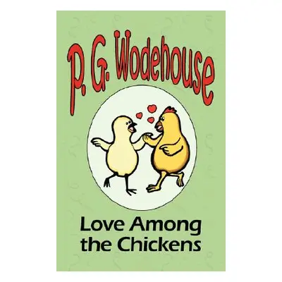 "Love Among the Chickens - From the Manor Wodehouse Collection, a selection from the early works