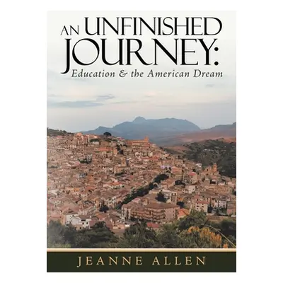 "An Unfinished Journey: Education & the American Dream" - "" ("Allen Jeanne")(Paperback)