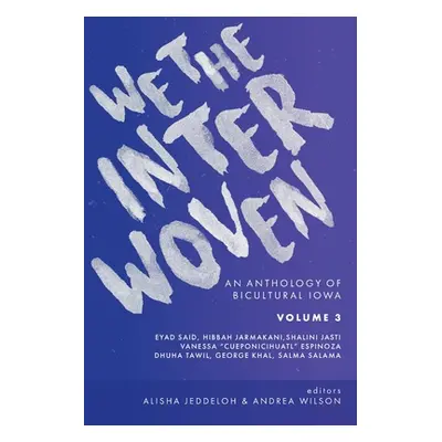 "We The Interwoven: An Anthology of Bicultural Iowa (Volume 3)" - "" ("Wilson Andrea")(Paperback