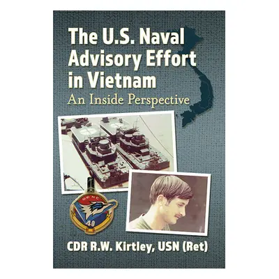 "The U.S. Naval Advisory Effort in Vietnam: An Inside Perspective" - "" ("Kirtley Cdr R. W.")(Pa