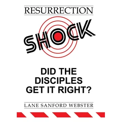 "Resurrection Shock: Did the Disciples Get It Right?" - "" ("Webster Lane Sanford")(Pevná vazba)