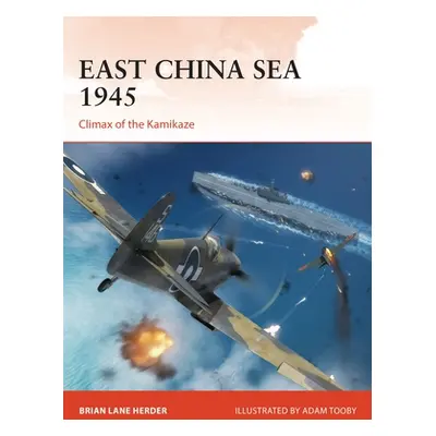 "East China Sea 1945: Climax of the Kamikaze" - "" ("Herder Brian Lane")(Paperback)