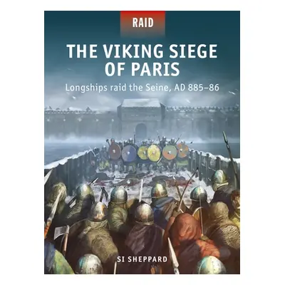 "The Viking Siege of Paris: Longships Raid the Seine, Ad 885-86" - "" ("Sheppard Si")(Paperback)