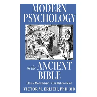 "Modern Psychology in the Ancient Bible: Ethical Monotheism in the Hebrew Mind" - "" ("Erlich Vi