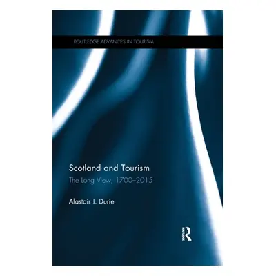 "Scotland and Tourism: The Long View, 1700-2015" - "" ("Durie Alastair J.")(Paperback)