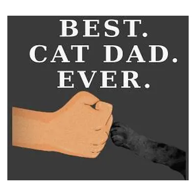 "Best Cat Dad Ever: Cat Paw Fist Bump (Dark Cover and Paw Version)" - "" ("Journals Cat Dad")(Pa