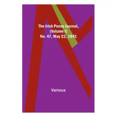 "The Irish Penny Journal, (Volume I) No. 47, May 22, 1841" - "" ("Various")(Paperback)