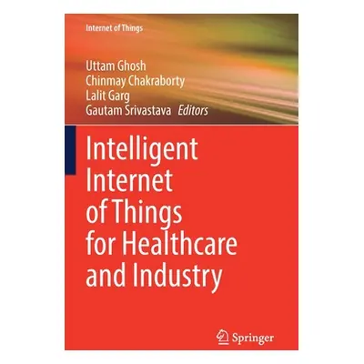 "Intelligent Internet of Things for Healthcare and Industry" - "" ("Ghosh Uttam")(Paperback)