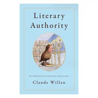 "Literary Authority: An Eighteenth-Century Genealogy" - "" ("Willan Claude")(Pevná vazba)