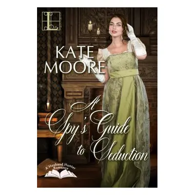 "A Spy's Guide to Seduction" - "" ("Moore Kate")(Paperback)