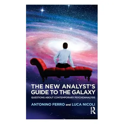 "The New Analyst's Guide to the Galaxy: Questions about Contemporary Psychoanalysis" - "" ("Ferr