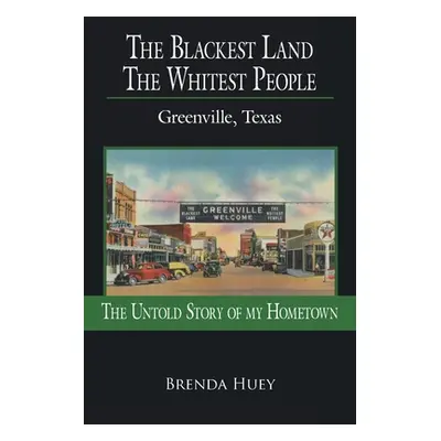 "The Blackest Land the Whitest People: Greenville, Texas" - "" ("Huey Brenda")(Paperback)