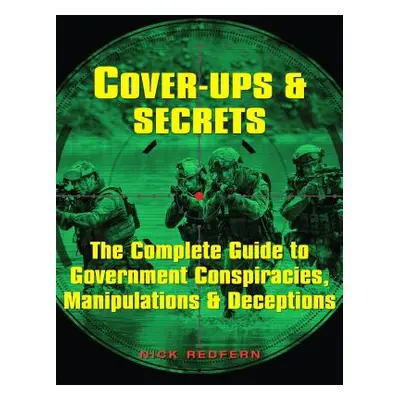 "Cover-Ups & Secrets: The Complete Guide to Government Conspiracies, Manipulations & Deceptions"