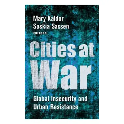 "Cities at War: Global Insecurity and Urban Resistance" - "" ("Kaldor Mary")(Pevná vazba)