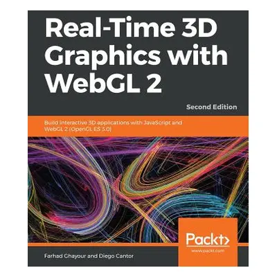 "Real-Time 3D Graphics with WebGL 2 - Second Edition: Build interactive 3D applications with Jav