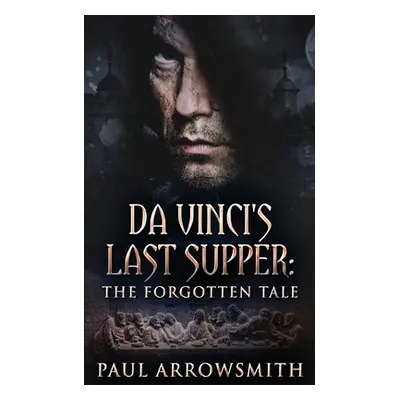 "Da Vinci's Last Supper - The Forgotten Tale" - "" ("Arrowsmith Paul")(Paperback)