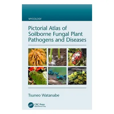 "Pictorial Atlas of Soilborne Fungal Plant Pathogens and Diseases" - "" ("Watanabe Tsuneo")(Pevn