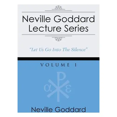 "Neville Goddard Lecture Series, Volume I: