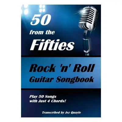 "50 from the Fifties - Rock 'n' Roll Guitar Songbook: Play 50 Songs with Just 4 Chords" - "" ("Q