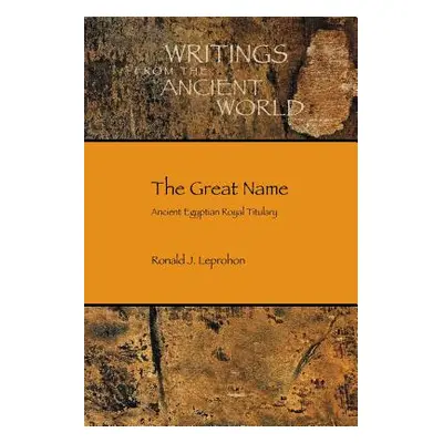 "The Great Name: Ancient Egyptian Royal Titulary" - "" ("Leprohon Ronald J.")(Paperback)