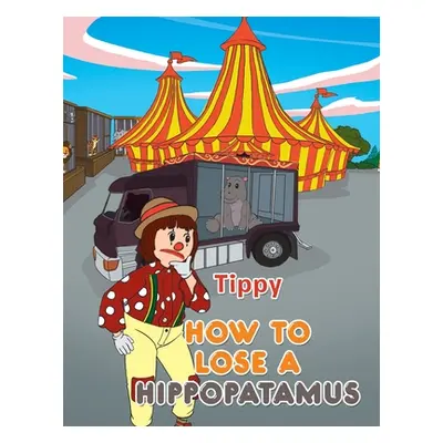 "How to Lose a Hippopotamus" - "" ("Tippy")(Paperback)