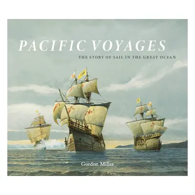 "Pacific Voyages: The Story of Sail in the Great Ocean" - "" ("Miller Gordon")(Pevná vazba)