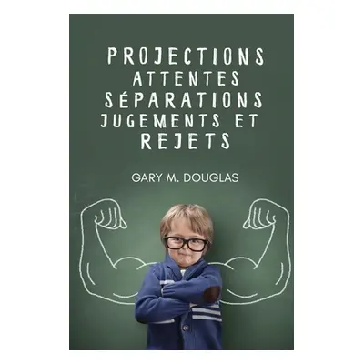 "Projections, attentes, sparations, jugements et rejets (French)" - "" ("Douglas Gary M.")(Paper