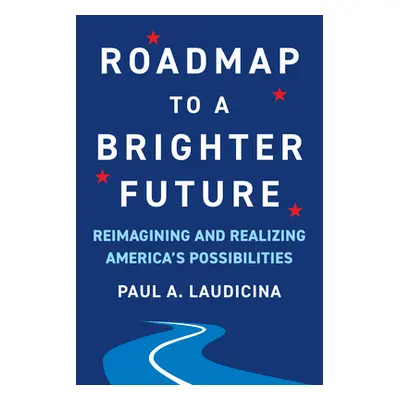 "Roadmap to a Brighter Future: Reimagining and Realizing America's Possibilities" - "" ("Laudici