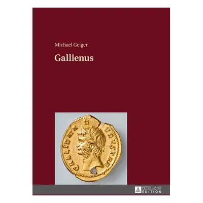 "Gallienus: 2., Unveraenderte Auflage" - "" ("Geiger Michael")(Pevná vazba)