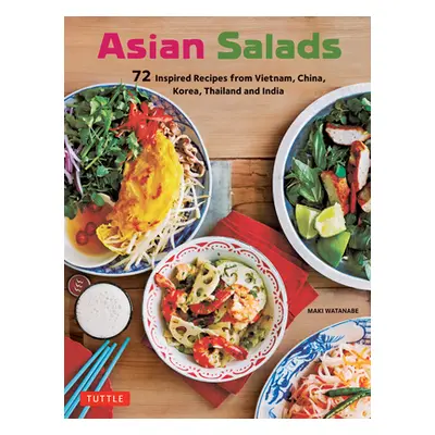 "Asian Salads: 72 Inspired Recipes from Vietnam, China, Korea, Thailand and India" - "" ("Watana