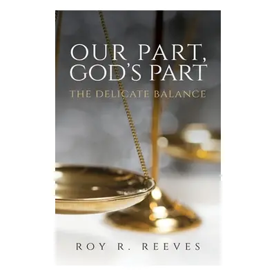 "Our Part, God's Part: The Delicate Balance" - "" ("Reeves Roy R.")(Paperback)