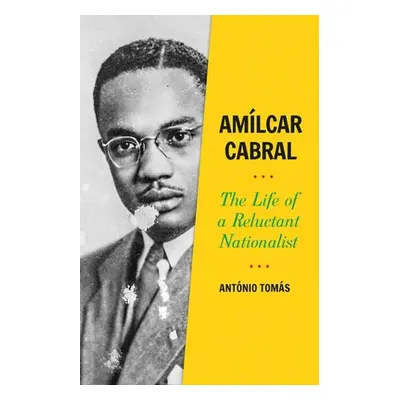 "Amlcar Cabral: The Life of a Reluctant Nationalist" - "" ("Toms Antnio")(Pevná vazba)