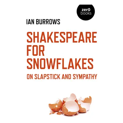 "Shakespeare for Snowflakes: On Slapstick and Sympathy" - "" ("Burrows Ian")(Paperback)