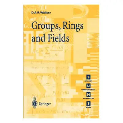 "Groups, Rings and Fields" - "" ("Wallace David A. R.")(Paperback)