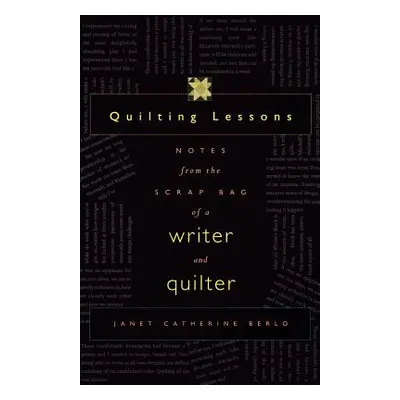 "Quilting Lessons: Notes from a Scrap Bag of a Writer and Quilter" - "" ("Berlo Janet Catherine"