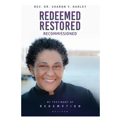 "Redeemed Restored Recommissioned: My Testimony of Redemption Revised" - "" ("Harley Sharon Y.")