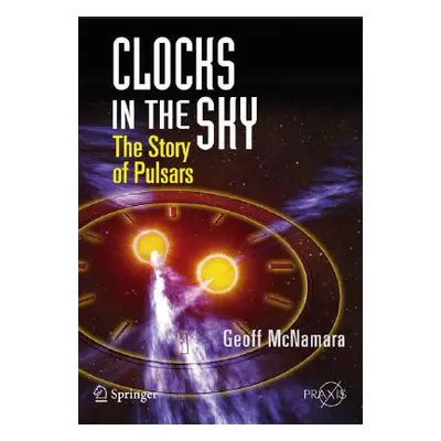 "Clocks in the Sky: The Story of Pulsars" - "" ("McNamara Geoff")(Paperback)