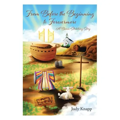 "From Before the Beginning to Forevermore: A Brain-Stretching Story" - "" ("Knapp Judy")(Paperba