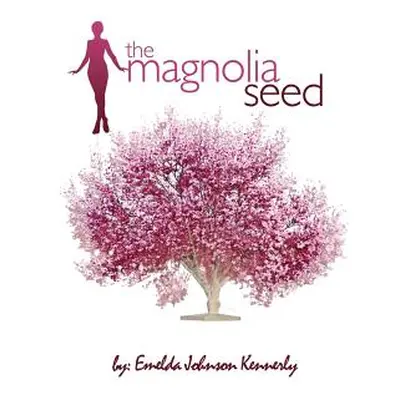 "The Magnolia Seed: From Last Child to First Lady" - "" ("Kennerly Emelda Johnson")(Pevná vazba)