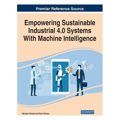 "Empowering Sustainable Industrial 4.0 Systems With Machine Intelligence" - "" ("Ahmad Muneer")(