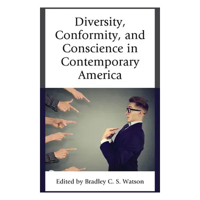 "Diversity, Conformity, and Conscience in Contemporary America" - "" ("S. Watson Bradley C.")(Pa