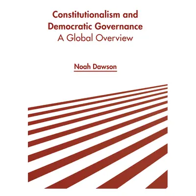 "Constitutionalism and Democratic Governance: A Global Overview" - "" ("Dawson Noah")(Pevná vazb